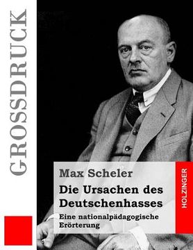 portada Die Ursachen des Deutschenhasses (Großdruck): Eine nationalpädagogische Erörterung (en Alemán)