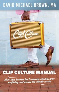 portada Clip Culture Manual: Must-Have Business Tips to Increase Clientele, Grow Profitably, and Achieve Ultimate Success (in English)