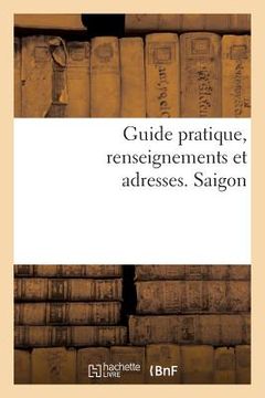 portada Guide Pratique, Renseignements Et Adresses. Saïgon (en Francés)