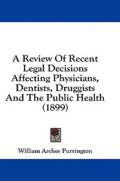 portada a review of recent legal decisions affecting physicians, dentists, druggists and the public health (1899) (en Inglés)