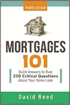 portada Mortgages 101: Quick Answers to Over 250 Critical Questions About Your Home Loan (in English)
