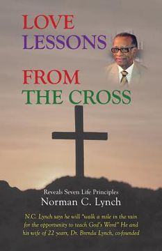portada Love Lessons From The Cross: Reveals Seven Life Principles (en Inglés)