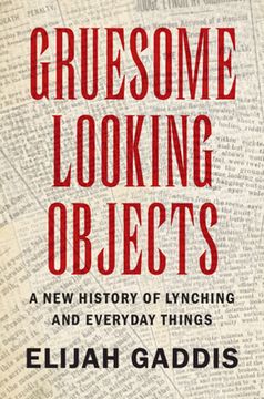 portada Gruesome Looking Objects: A new History of Lynching and Everyday Things (Cambridge Studies on the American South) (en Inglés)