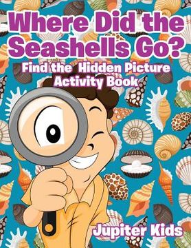 portada Where Did the Seashells Go? Find the Hidden Picture Activity Book (en Inglés)