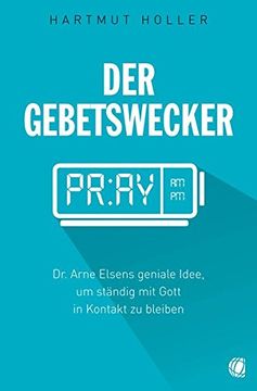 portada Der Gebetswecker: Dr. Arne Elsens Geniale Idee, um Ständig mit Gott in Kontakt zu Bleiben (en Alemán)