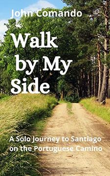 portada Walk by my Side: A Solo Journey to Santiago on the Portuguese Camino (en Inglés)