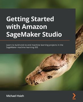 portada Getting Started with Amazon SageMaker Studio: Learn to build end-to-end machine learning projects in the SageMaker machine learning IDE (en Inglés)
