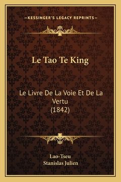 portada Le Tao Te King: Le Livre De La Voie Et De La Vertu (1842) (en Francés)