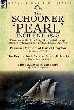 portada The Schooner 'Pearl' Incident, 1848: Three Accounts of the Largest Recorded Escape Attempt by Slaves in the United States of America