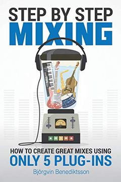 portada Step by Step Mixing: How to Create Great Mixes Using Only 5 Plug-Ins 