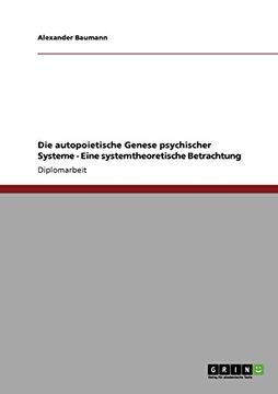 portada Die Autopoietische Genese Psychischer Systeme - Eine Systemtheoretische Betrachtung (en Alemán)