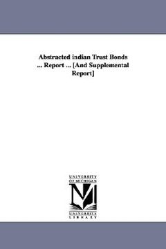portada abstracted indian trust bonds ... report ... [and supplemental report] (en Inglés)