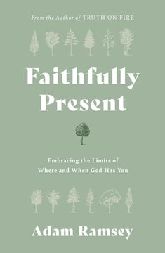 portada Faithfully Present: Embracing the Limits of Where and When God Has You (en Inglés)