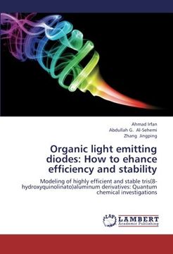 portada Organic light emitting diodes: How to ehance efficiency and stability: Modeling of highly efficient and stable tris(8-hydroxyquinolinato)aluminum derivatives: Quantum chemical investigations