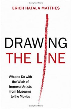portada Drawing the Line: What to do With the Work of Immoral Artists From Museums to the Movies (en Inglés)