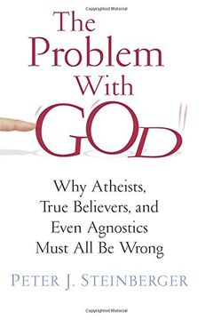 portada The Problem With God: Why Atheists, True Believers, and Even Agnostics Must all be Wrong (in English)