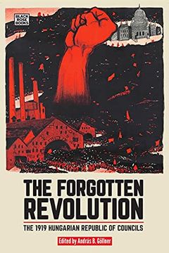 portada The Forgotten Revolution – the 1919 Hungarian Republic of Councils (en Inglés)