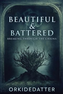 portada Beautiful & Battered: Breaking Through The Chains (en Inglés)