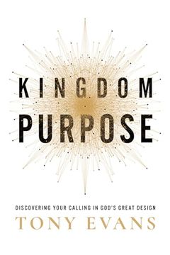 portada Kingdom Purpose: Discovering Your Calling in God’S Great Design (en Inglés)