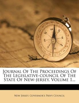 portada journal of the proceedings of the legislative-council of the state of new-jersey, volume 1... (in English)