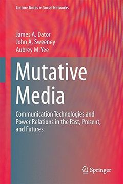 portada Mutative Media: Communication Technologies and Power Relations in the Past, Present, and Futures (Lecture Notes in Social Networks)