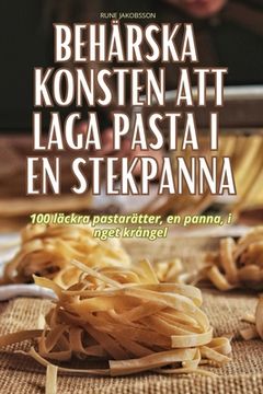 portada Behärska Konsten Att Laga Pasta I En Stekpanna (in Swedish)
