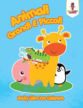 portada Animali Grandi e Piccoli: Baby Libro da Colorare (en Italiano)
