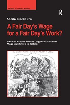 portada A Fair Day's Wage for a Fair Day's Work? Sweated Labour and the Origins of Minimum Wage Legislation in Britain (en Inglés)