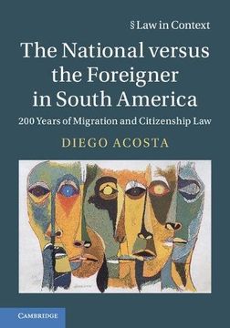 portada The National Versus the Foreigner in South America: 200 Years of Migration and Citizenship law (Law in Context) (in English)