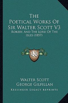 portada the poetical works of sir walter scott v3: rokeby, and the lord of the isles (1857)