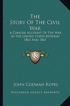 portada the story of the civil war the story of the civil war: a concise account of the war in the united states between 18a concise account of the war in the (en Inglés)