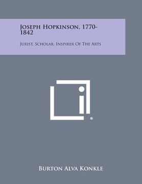 portada Joseph Hopkinson, 1770-1842: Jurist, Scholar, Inspirer of the Arts