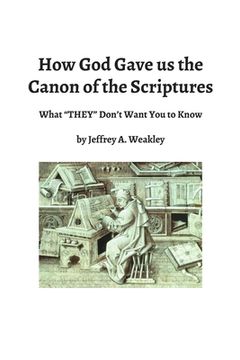 portada How God Gave us the Canon of the Scriptures: What "THEY" Don't Want You to Know (en Inglés)