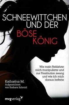 portada Schneewittchen und der Böse König: Wie Mich Mein Reitlehrer Manipulierte und zur Prostitution Zwang und wie ich Mich Daraus Befreite (in German)