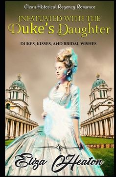 portada Infatuated with the Duke's Daughter: Duke's Kisses and Bridal Wishes (in English)