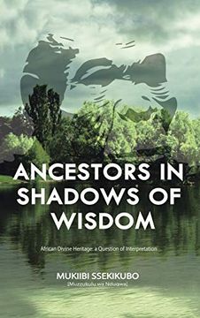 portada Ancestors in Shadows of Wisdom: African Divine Heritage: A Question of Interpretation (en Inglés)