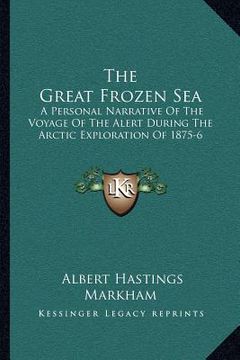 portada the great frozen sea: a personal narrative of the voyage of the alert during the arctic exploration of 1875-6 (en Inglés)
