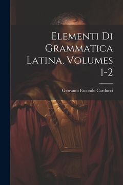 portada Elementi Di Grammatica Latina, Volumes 1-2 (en Italiano)