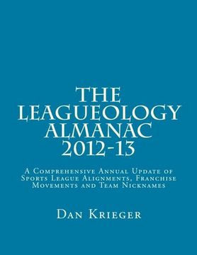 portada The Leagueology Almanac 2012-13: A Comprehensive Annual Update of Sports League Alignments, Franchise Movements and Team Nicknames