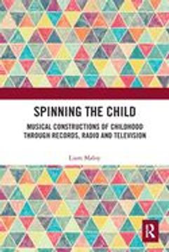 portada Spinning the Child: Musical Constructions of Childhood Through Records, Radio and Television