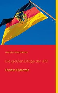 portada Die Größten Erfolge der Spd: Positive Essenzen (en Alemán)