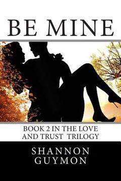 portada Be Mine: Book 2 in the Love and Trust Trilogy