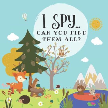 portada I Spy... Can you find them all?: Perfect gift for toddlers and kids who are starting to learn things. Ideal woodland themed activity book full of coun