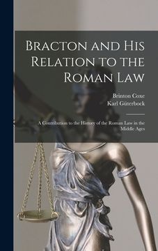 portada Bracton and His Relation to the Roman Law: A Contribution to the History of the Roman Law in the Middle Ages (en Inglés)