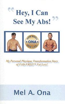 portada hey, i can see my abs!: my personal physique transformation story of fad-free fat loss (en Inglés)