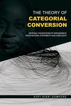 portada The Theory of Categorial Conversion: Rational Foundations of Nkrumaism in Socio-Natural Systemicity and Complexity (en Inglés)