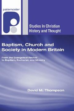 portada baptism, church and society in modern britain: from the evangelical revival to baptism, eucharist and ministry (in English)