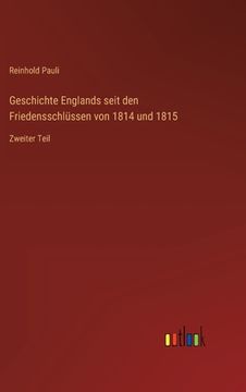 portada Geschichte Englands seit den Friedensschlüssen von 1814 und 1815: Zweiter Teil (en Alemán)