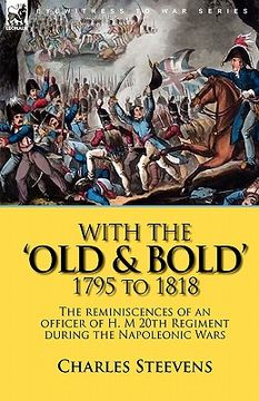 portada with the 'old & bold' 1795 to 1818: the reminiscences of an officer of h. m 20th regiment during the napoleonic wars (en Inglés)