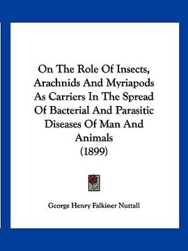 portada on the role of insects, arachnids and myriapods as carriers in the spread of bacterial and parasitic diseases of man and animals (1899) (en Inglés)